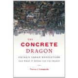 The Concrete Dragon: China's Urban Revolution and What it Means for the World