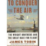 To Conquer the Air: The Wright Brothers and the Great Race for Flight