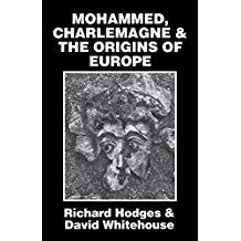 Mohammed, Charlemagne, and the Origins of Europe: The Pirenne Thesis in the Light of Archaeology