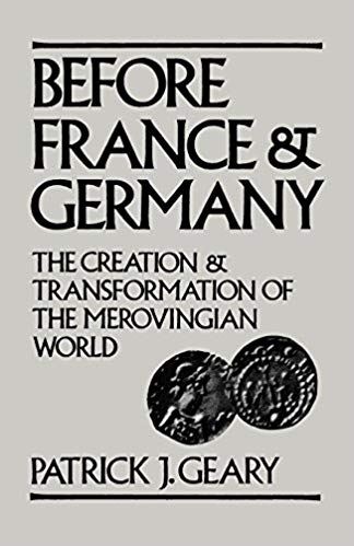 Before France and Germany: The Creation and Transformation of the Merovingian World