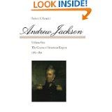 Andrew Jackson: The Course of American Empire, 1767-1821. Vol. 1