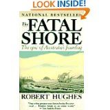 The Fatal Shore: The Epic of Australia's Founding
