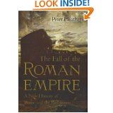 The Fall of the Roman Empire: A New History of Rome and the Barbarians