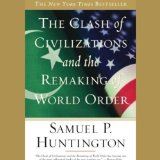The Clash of Civilizations and the Remaking of World Order
