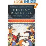Destiny Disrupted: A History of the World Through Islamic Eyes