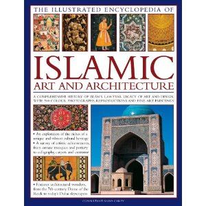 The Illustrated Encyclopedia of Islamic Art and Architecture
