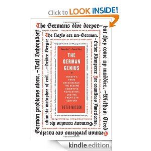 The German Genius: Europe's Third Renaissance, the Second Scientific Revolution, and the Twentieth Century